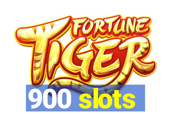 900 slots